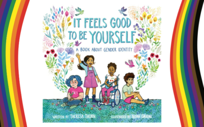 It Feels Good To Be Yourself: A Book About Gender Identity – A Picture Book I Wish Had Been Read To Me When I Was a Little Kid