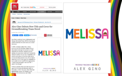 Publishing Can – And IS – Doing Better: Alex Gino’s Groundbreaking Book About a Trans 5th Grader Is Now Going to Be Titled “Melissa”